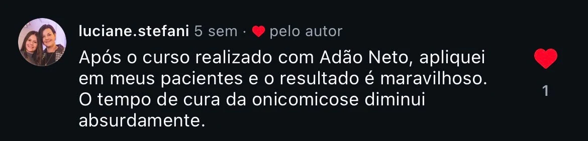 @luciane.stefani: "Após o curso realizado com Adão Neto, apliquei em meus pacientes e o resultado é maravilhoso. O tempo de cura da onicomicose diminui absurdamente."